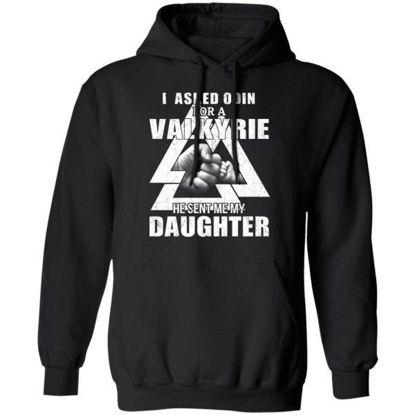 I Asked Odin For A Valkyrie He Sent Me My Daughter T-Shirts