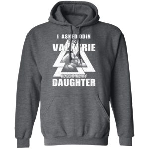 I Asked Odin For A Valkyrie He Sent Me My Daughter T-Shirts 11 I Asked Odin For A Valkyrie He Sent Me My Daughter T Shirts 8