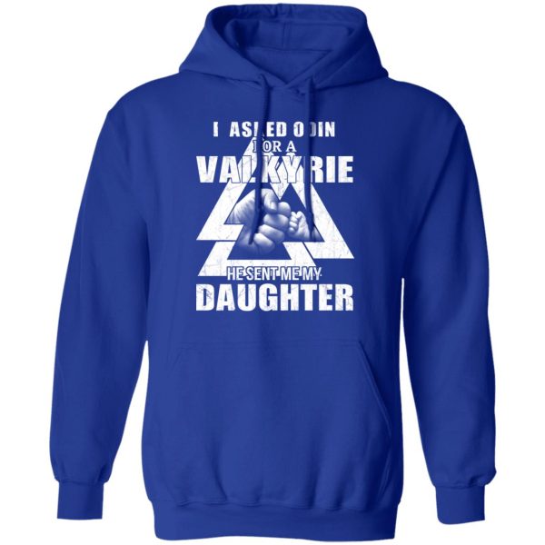 I Asked Odin For A Valkyrie He Sent Me My Daughter T-Shirts