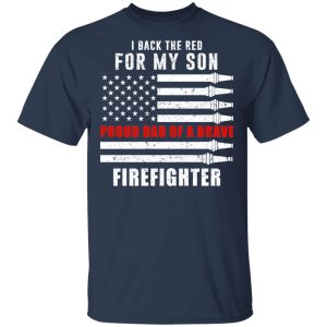 I Back The Red For My Son Proud Dad Of A Brave Firefighter T-Shirts 2 I Back The Red For My Son Proud Dad Of A Brave Firefighter T Shirts 11