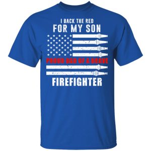 I Back The Red For My Son Proud Dad Of A Brave Firefighter T-Shirts 3 I Back The Red For My Son Proud Dad Of A Brave Firefighter T Shirts 12