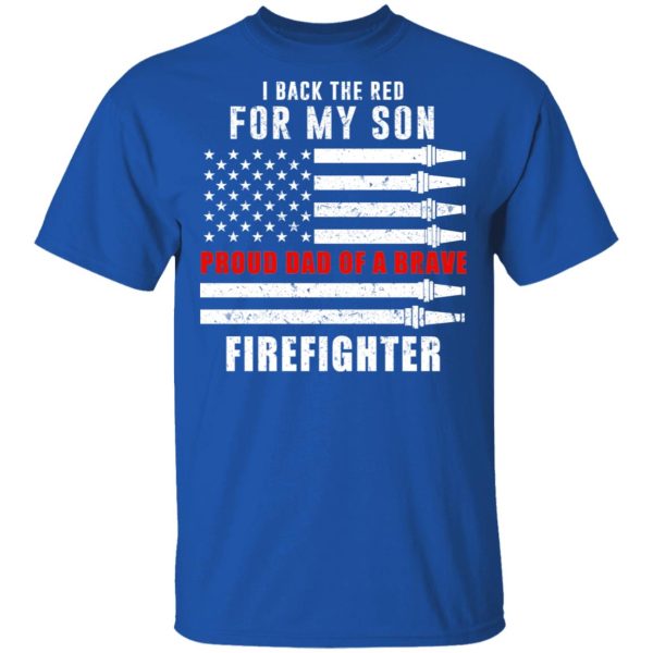 I Back The Red For My Son Proud Dad Of A Brave Firefighter T-Shirts