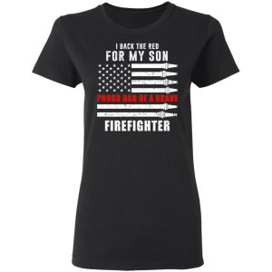 I Back The Red For My Son Proud Dad Of A Brave Firefighter T-Shirts 4 I Back The Red For My Son Proud Dad Of A Brave Firefighter T Shirts 13