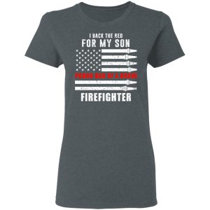 I Back The Red For My Son Proud Dad Of A Brave Firefighter T-Shirts 5 I Back The Red For My Son Proud Dad Of A Brave Firefighter T Shirts 2