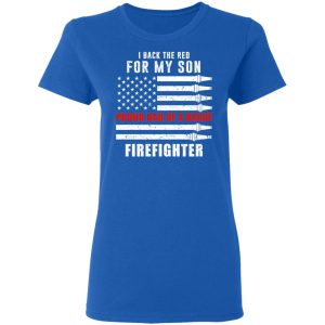 I Back The Red For My Son Proud Dad Of A Brave Firefighter T-Shirts 7 I Back The Red For My Son Proud Dad Of A Brave Firefighter T Shirts 4