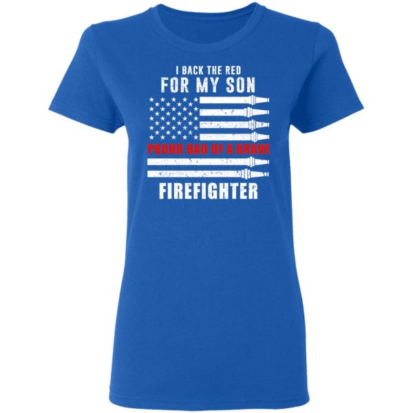 I Back The Red For My Son Proud Dad Of A Brave Firefighter T-Shirts