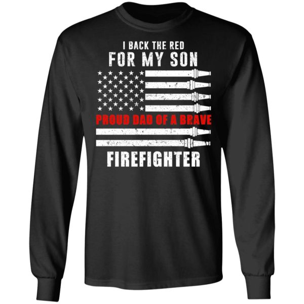 I Back The Red For My Son Proud Dad Of A Brave Firefighter T-Shirts