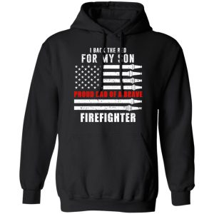 I Back The Red For My Son Proud Dad Of A Brave Firefighter T-Shirts 9 I Back The Red For My Son Proud Dad Of A Brave Firefighter T Shirts 6