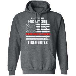 I Back The Red For My Son Proud Dad Of A Brave Firefighter T-Shirts 11 I Back The Red For My Son Proud Dad Of A Brave Firefighter T Shirts 8