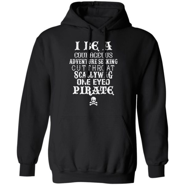 I Be A Courageous Adventure Seeking Cutthroat Scallywag One Eyed Pirate T-Shirts, Hoodies, Sweatshirt