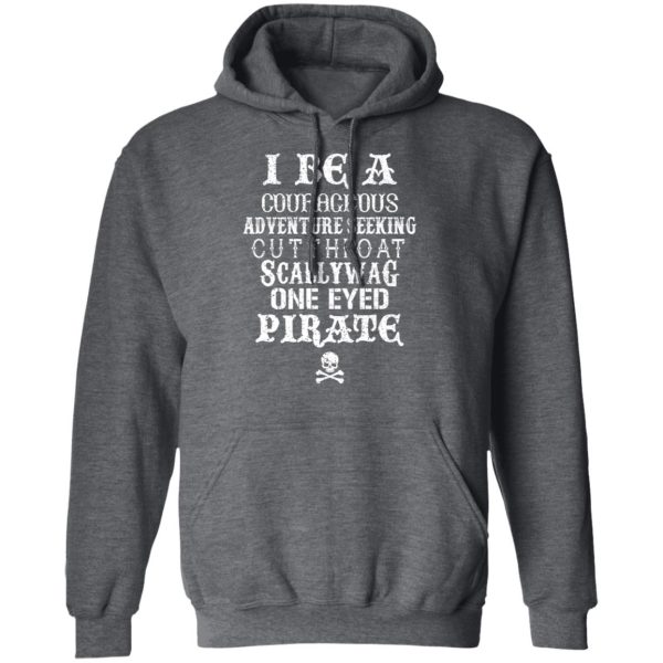 I Be A Courageous Adventure Seeking Cutthroat Scallywag One Eyed Pirate T-Shirts, Hoodies, Sweatshirt