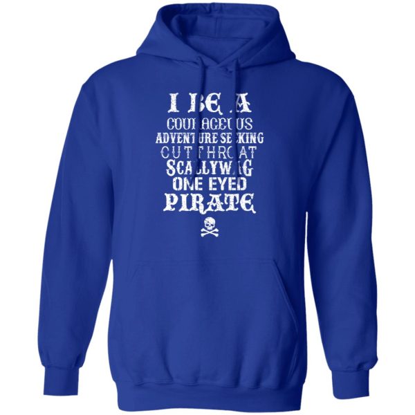 I Be A Courageous Adventure Seeking Cutthroat Scallywag One Eyed Pirate T-Shirts, Hoodies, Sweatshirt