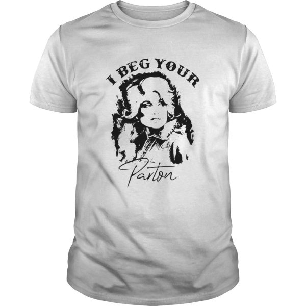 I Beg Your Parton Funny Dolly Parton Shirt – Apparel, Mug, Home Decor – Perfect Gift For Everyone