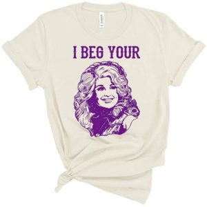 I Beg Your Parton Shirt For Dolly Fans – Apparel, Mug, Home Decor – Perfect Gift For Everyone