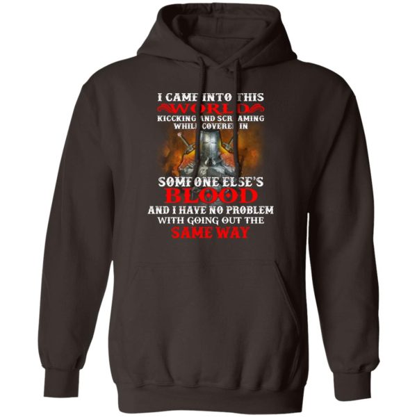 I Came Into This World Kicking And Screaming While Covered In Someone Else’s Blood T-Shirts, Hoodies, Sweatshirt