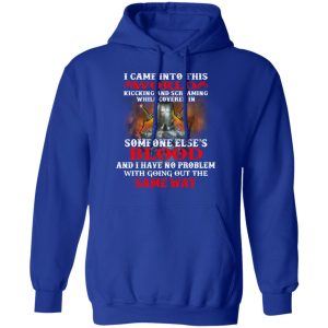I Came Into This World Kicking And Screaming While Covered In Someone Elses Blood T Shirts Hoodies Sweatshirt 5
