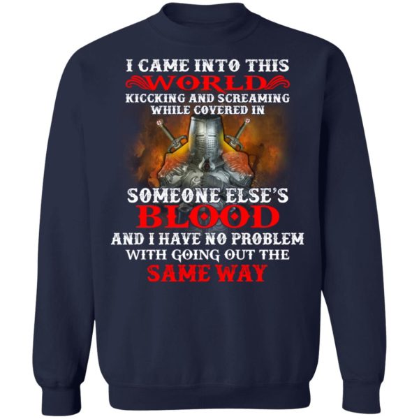 I Came Into This World Kicking And Screaming While Covered In Someone Else’s Blood T-Shirts, Hoodies, Sweatshirt