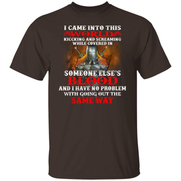 I Came Into This World Kicking And Screaming While Covered In Someone Else’s Blood T-Shirts, Hoodies, Sweatshirt