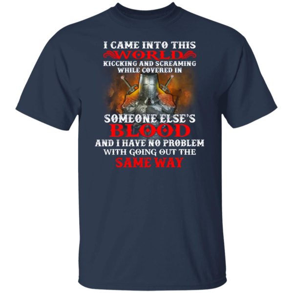 I Came Into This World Kicking And Screaming While Covered In Someone Else’s Blood T-Shirts, Hoodies, Sweatshirt