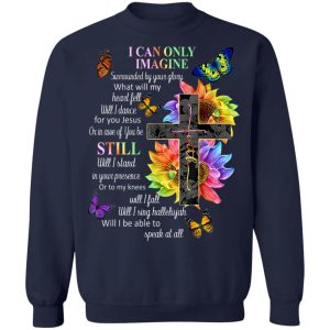 I Can Only Imagine Surrounded By Your Glory What Will My Heart Fell T-Shirts, Hoodies, Sweater 3 I Can Only Imagine Surrounded By Your Glory What Will My Heart Fell T Shirts Hoodies Sweater 12