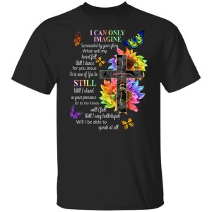 I Can Only Imagine Surrounded By Your Glory What Will My Heart Fell T-Shirts, Hoodies, Sweater 4 I Can Only Imagine Surrounded By Your Glory What Will My Heart Fell T Shirts Hoodies Sweater 2