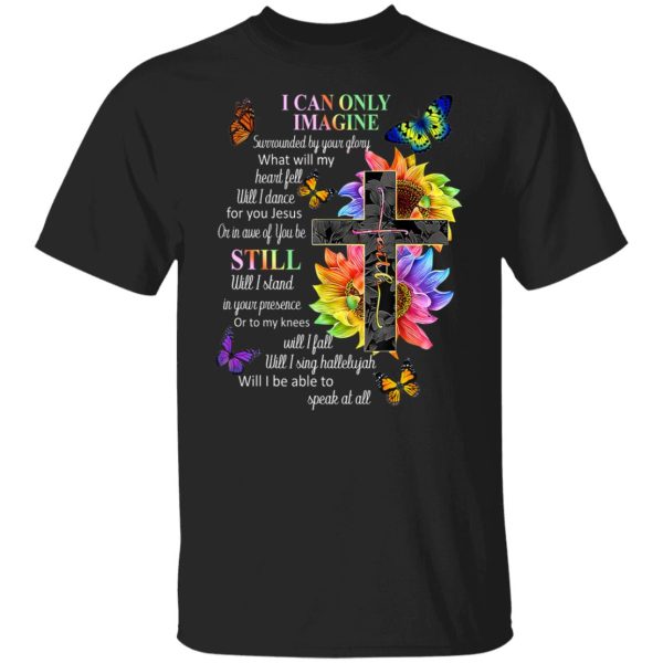 I Can Only Imagine Surrounded By Your Glory What Will My Heart Fell T-Shirts, Hoodies, Sweater