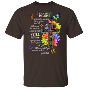 I Can Only Imagine Surrounded By Your Glory What Will My Heart Fell T-Shirts, Hoodies, Sweater 5 I Can Only Imagine Surrounded By Your Glory What Will My Heart Fell T Shirts Hoodies Sweater 3