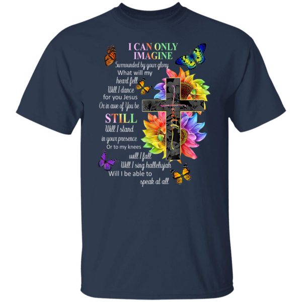 I Can Only Imagine Surrounded By Your Glory What Will My Heart Fell T-Shirts, Hoodies, Sweater