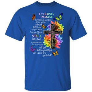 I Can Only Imagine Surrounded By Your Glory What Will My Heart Fell T-Shirts, Hoodies, Sweater 7 I Can Only Imagine Surrounded By Your Glory What Will My Heart Fell T Shirts Hoodies Sweater 5