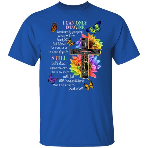 I Can Only Imagine Surrounded By Your Glory What Will My Heart Fell T-Shirts, Hoodies, Sweater