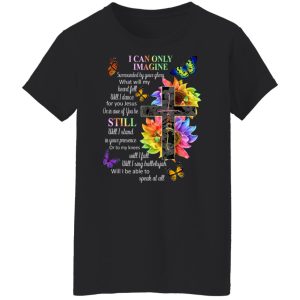 I Can Only Imagine Surrounded By Your Glory What Will My Heart Fell T-Shirts, Hoodies, Sweater 8 I Can Only Imagine Surrounded By Your Glory What Will My Heart Fell T Shirts Hoodies Sweater 6