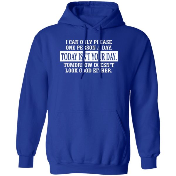 I Can Only Please One Person A Day Today Isn’t Your Day Tomorrow Doesn’t Lookd Good Either T-Shirts, Hoodie, Sweater