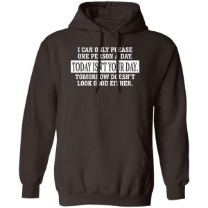 I Can Only Please One Person A Day Today Isn't Your Day Tomorrow Doesn't Lookd Good Either T-Shirts, Hoodie, Sweater 11 I Can Only Please One Person A Day Today Isnt Your Day Tomorrow Doesnt Lookd Good Either T Shirts Hoodie Sweater 9