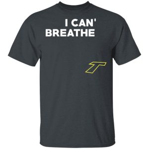 I Can’t Breathe T T-Shirts I Can’t Breathe T T-Shirts