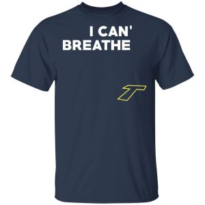 I Can’t Breathe T T-Shirts