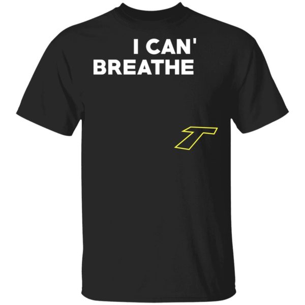 I Can’t Breathe T T-Shirts