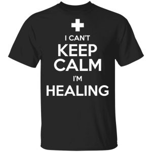 I Can’t Keep Calm I’m Healing T-Shirts, Hoodies, Sweatshirt I Can’t Keep Calm I’m Healing T-Shirts, Hoodies, Sweatshirt
