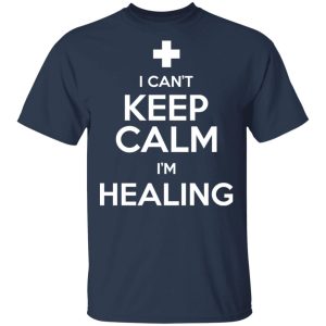 I Cant Keep Calm Im Healing T Shirts Hoodies Sweatshirt 11