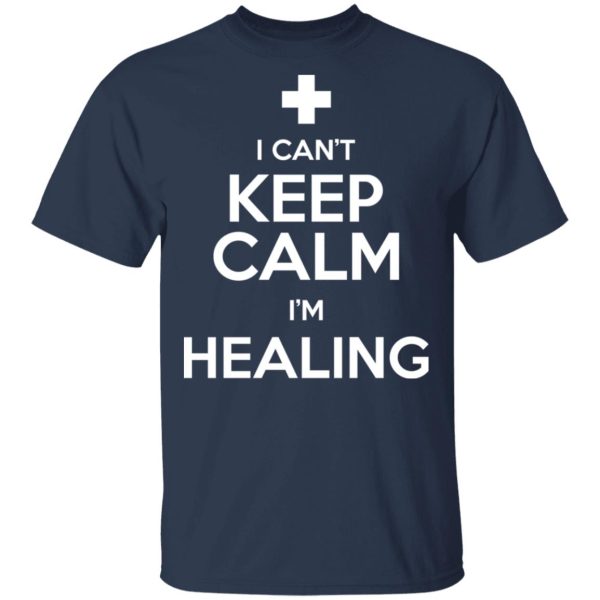 I Can’t Keep Calm I’m Healing T-Shirts, Hoodies, Sweatshirt