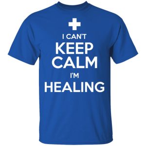 I Cant Keep Calm Im Healing T Shirts Hoodies Sweatshirt 12