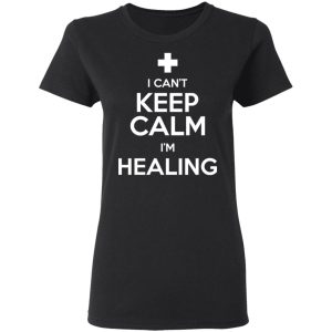 I Cant Keep Calm Im Healing T Shirts Hoodies Sweatshirt 13