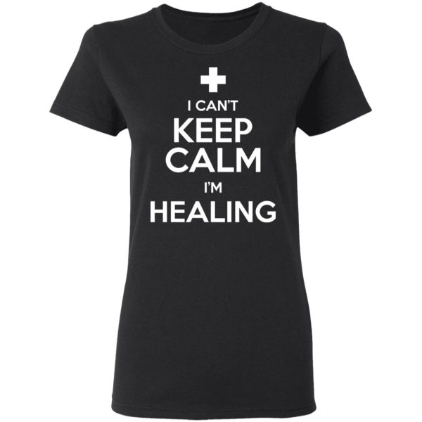 I Can’t Keep Calm I’m Healing T-Shirts, Hoodies, Sweatshirt