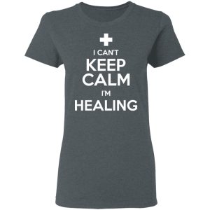 I Cant Keep Calm Im Healing T Shirts Hoodies Sweatshirt 2