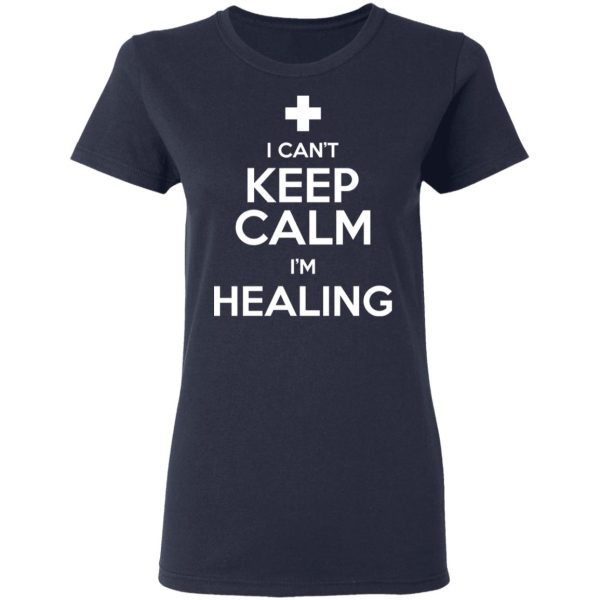 I Can’t Keep Calm I’m Healing T-Shirts, Hoodies, Sweatshirt