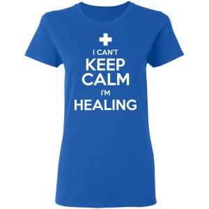 I Cant Keep Calm Im Healing T Shirts Hoodies Sweatshirt 4