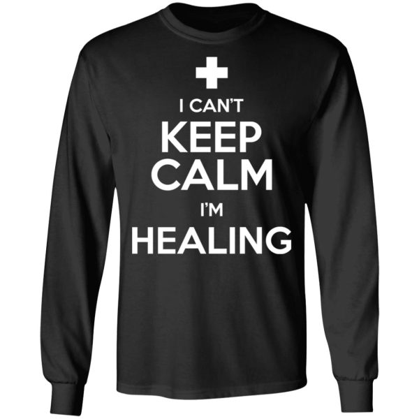 I Can’t Keep Calm I’m Healing T-Shirts, Hoodies, Sweatshirt