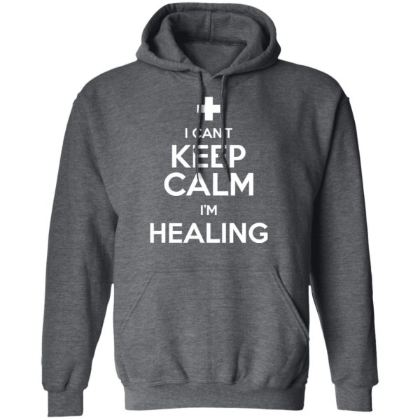 I Can’t Keep Calm I’m Healing T-Shirts, Hoodies, Sweatshirt