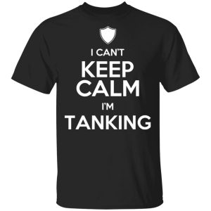 I Can’t Keep Calm I’m Tanking T-Shirts, Hoodies, Sweatshirt I Can’t Keep Calm I’m Tanking T-Shirts, Hoodies, Sweatshirt