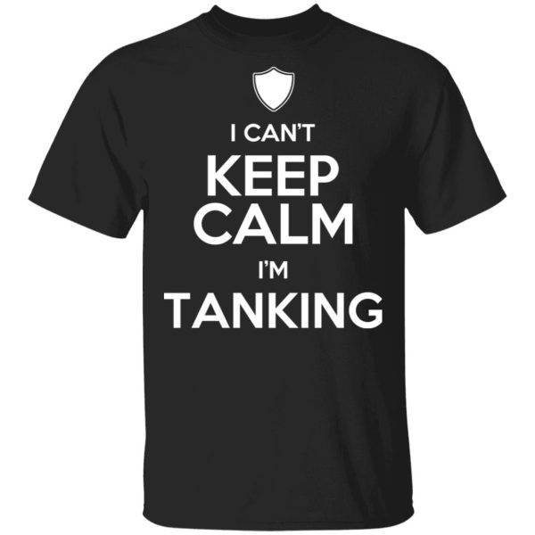 I Can’t Keep Calm I’m Tanking T-Shirts, Hoodies, Sweatshirt