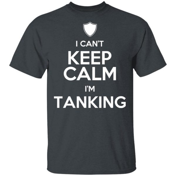 I Can’t Keep Calm I’m Tanking T-Shirts, Hoodies, Sweatshirt